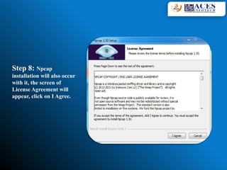 Step 8: Npcap
installation will also occur
with it, the screen of
License Agreement will
appear, click on I Agree.
 
