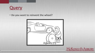 Query
• Do you want to reinvent the wheel?
 