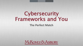 Cybersecurity
Frameworks and You
The Perfect Match
 
