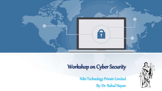 Workshop on Cyber Security
Niks Technology Private Limited
By: Dr. Rahul Nayan
 
