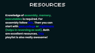 Knowledge of assembly, memory,
executables is required. For
assembly follow this. Then you can
start with pwn.college or nightmare
(helps in reversing as well). Both
are excellent resources. This
playlist is also really awesome!
 