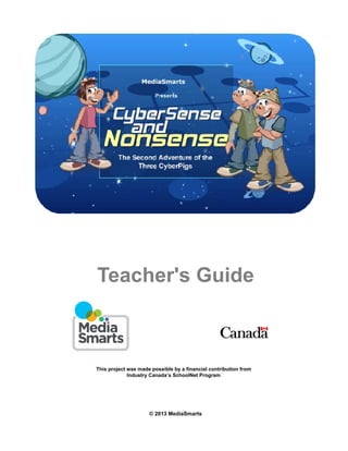 Teacher's Guide
This project was made possible by a financial contribution from
Industry Canada’s SchoolNet Program
© 2013 MediaSmarts
 