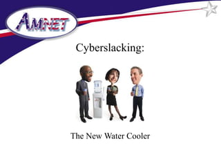 Cyberslacking:




The New Water Cooler
 