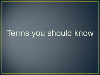 Terms you should know
 