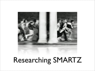 Researching SMARTZ
 