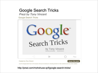 Google Search Tricks
Prezi by Tony Vincent
 