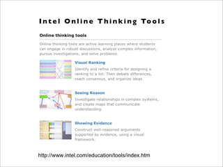 http://www.intel.com/education/tools/index.htm
I n t e l O n l i n e T h i n k i n g To o l s
 