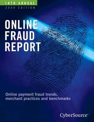 10TH   ANNUAL
2009   EDITION




ONLINE
FRAUD
REPORT
 