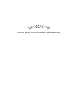 I dedicate it to my beloved parents and respected teachers.




                            2
 