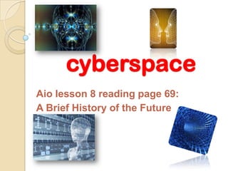cyberspace Aio lesson 8 readingpage 69: A BriefHistory of the Future 
