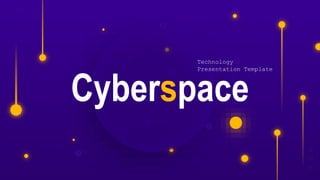 www.yourwebsite.com
Cyberspace
Technology
Presentation Template
 