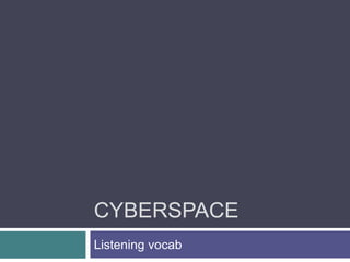Cyberspace Listening vocab 