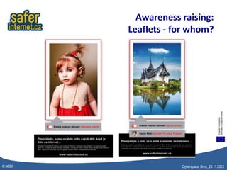 Awareness raising:
         Leaflets - for whom?




© NCBI               Cyberspace, Brno_29.11.2012
 