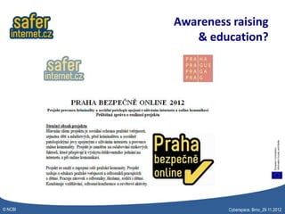 Awareness raising
            & education?




© NCBI            Cyberspace, Brno_29.11.2012
 