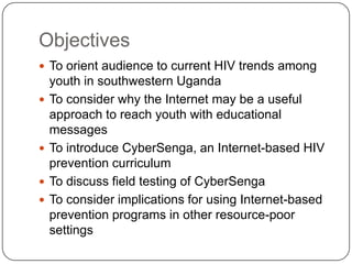 Objectives
 To orient audience to current HIV trends among






youth in southwestern Uganda
To consider why the Int...