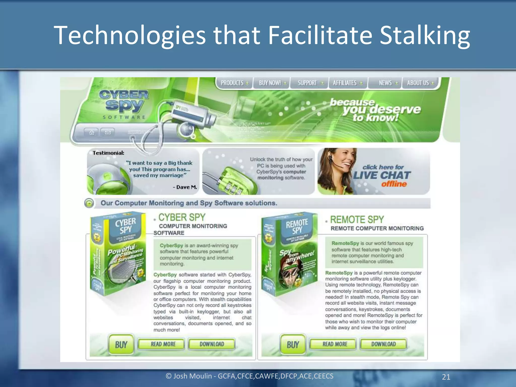 Technologies that Facilitate Stalking
© Josh Moulin - GCFA,CFCE,CAWFE,DFCP,ACE,CEECS 21
 