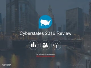 Cyberstates 2016 Review
Copyright (c) 2016 CompTIA Properties, LLC.
The full report is available at:
http://www.cyberstates.org/
 