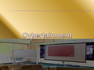 Cybertainment It’s a cool world! 