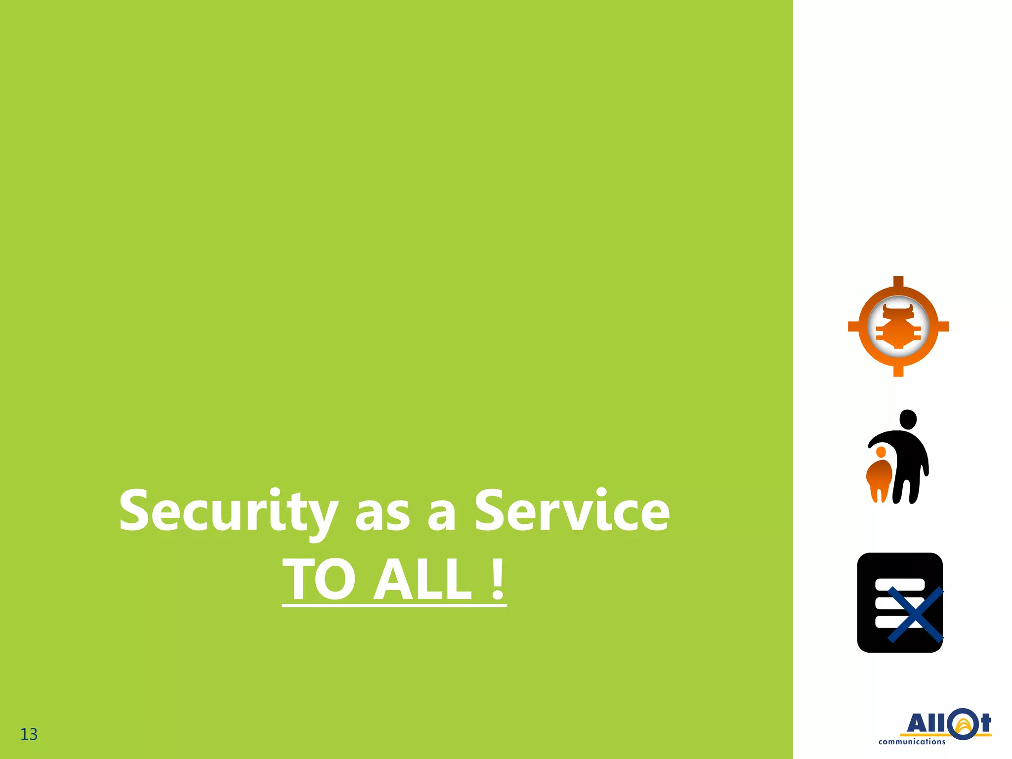 13
Security as a Service
TO ALL !
 