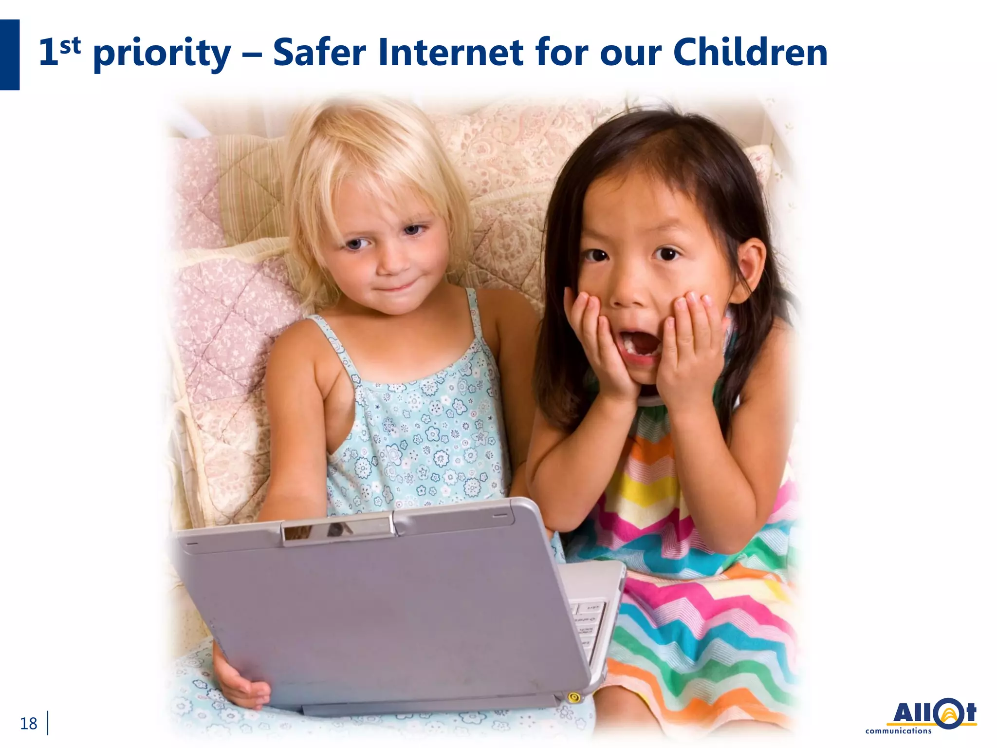 1st priority – Safer Internet for our Children
18
 