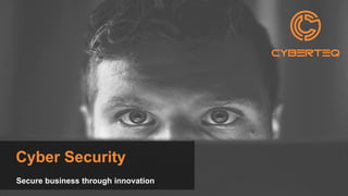 Cyber Security
Secure business through innovation
 