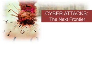 CYBER ATTACKS: The Next Frontier 