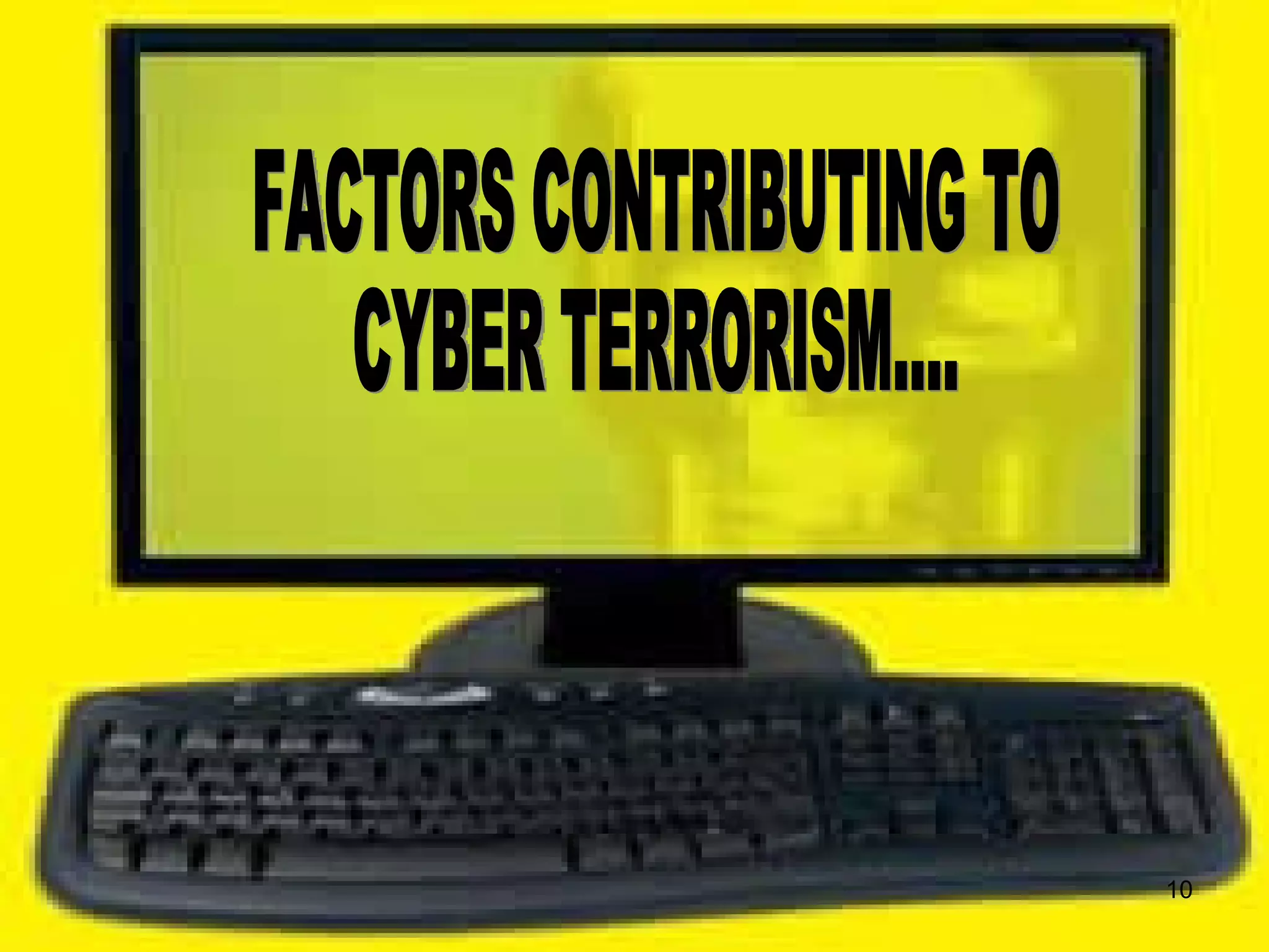 FACTORS CONTRIBUTING TO  CYBER TERRORISM.... 
