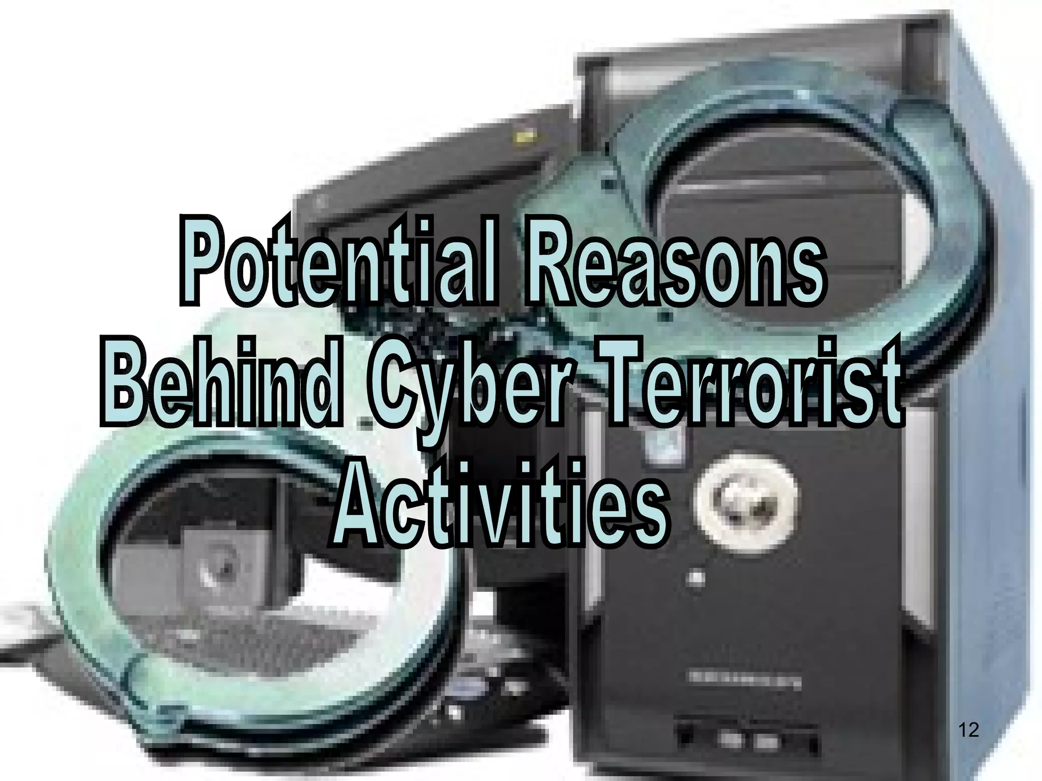Potential Reasons  Behind Cyber Terrorist  Activities 