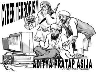 CYBER TERRORISM ADITYA PRATAP ASIJA 
