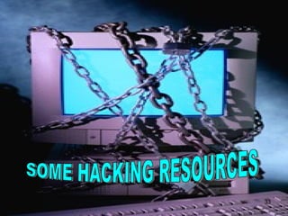 SOME HACKING RESOURCES 