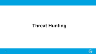 4
Threat Hunting
 