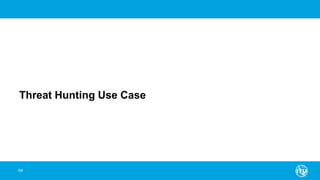 64
Threat Hunting Use Case
 