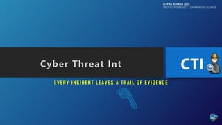 EVERY INCIDENT LEAVES A TRAIL OF EVIDENCE
D3PAK KUMAR (D3)
DIGITAL FORENSICS | CYBER INTELLIGENCE
 