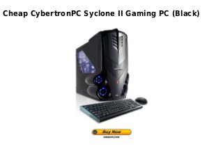 Cheap CybertronPC Syclone II Gaming PC (Black)
 
