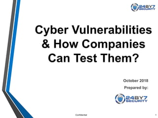 Confidential
Cyber Vulnerabilities
& How Companies
Can Test Them?
October 2018
Prepared by:
1
 