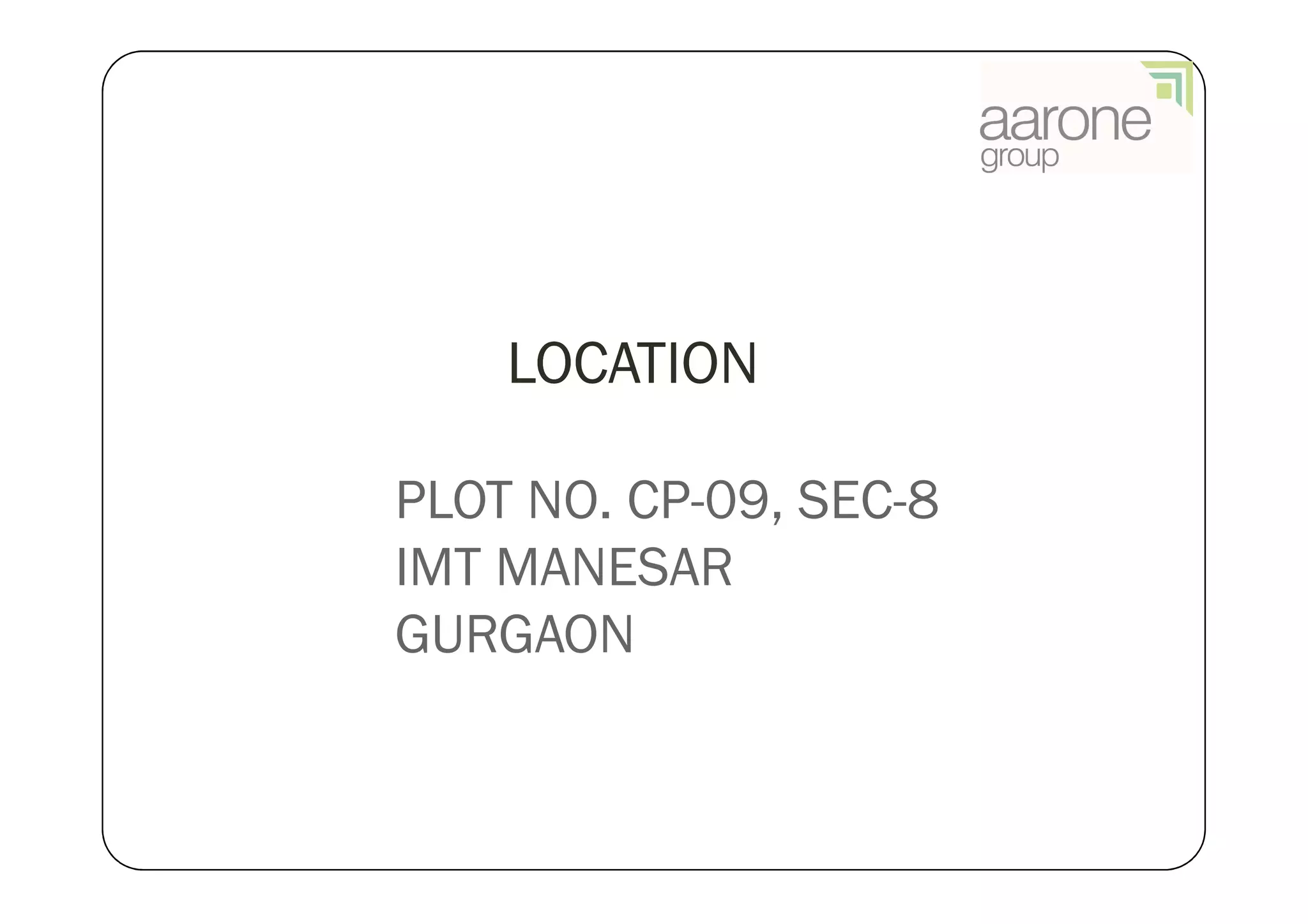 LOCATION

PLOT NO. CP-09, SEC-8
IMT MANESAR
GURGAON
 