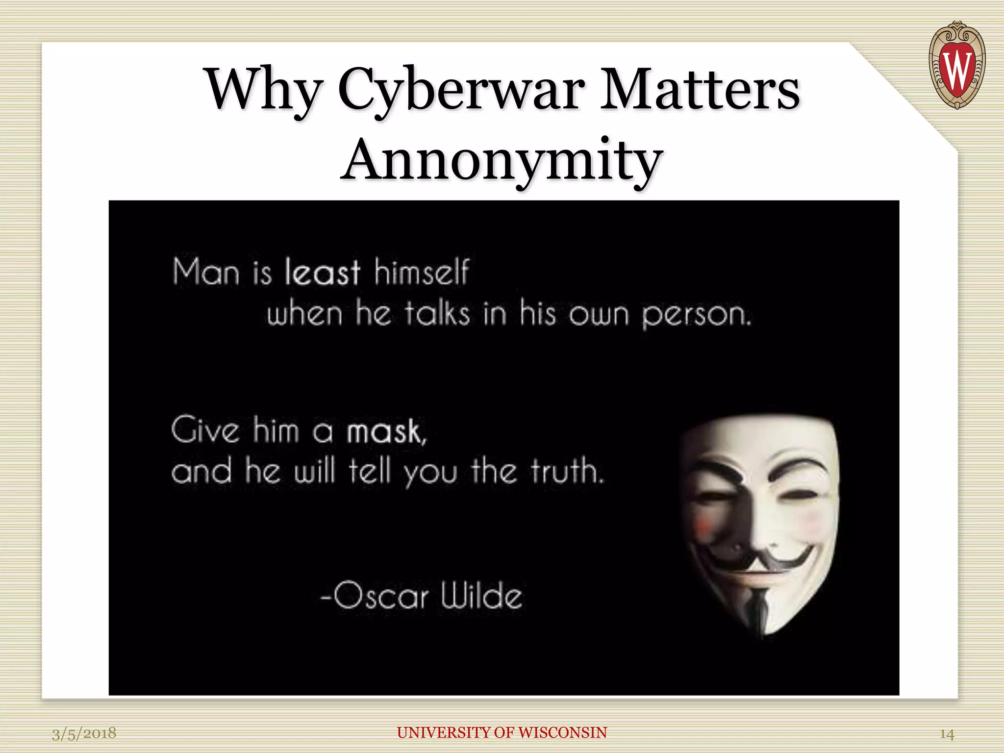 Why Cyberwar Matters
Annonymity
3/5/2018 UNIVERSITY OF WISCONSIN 14
 