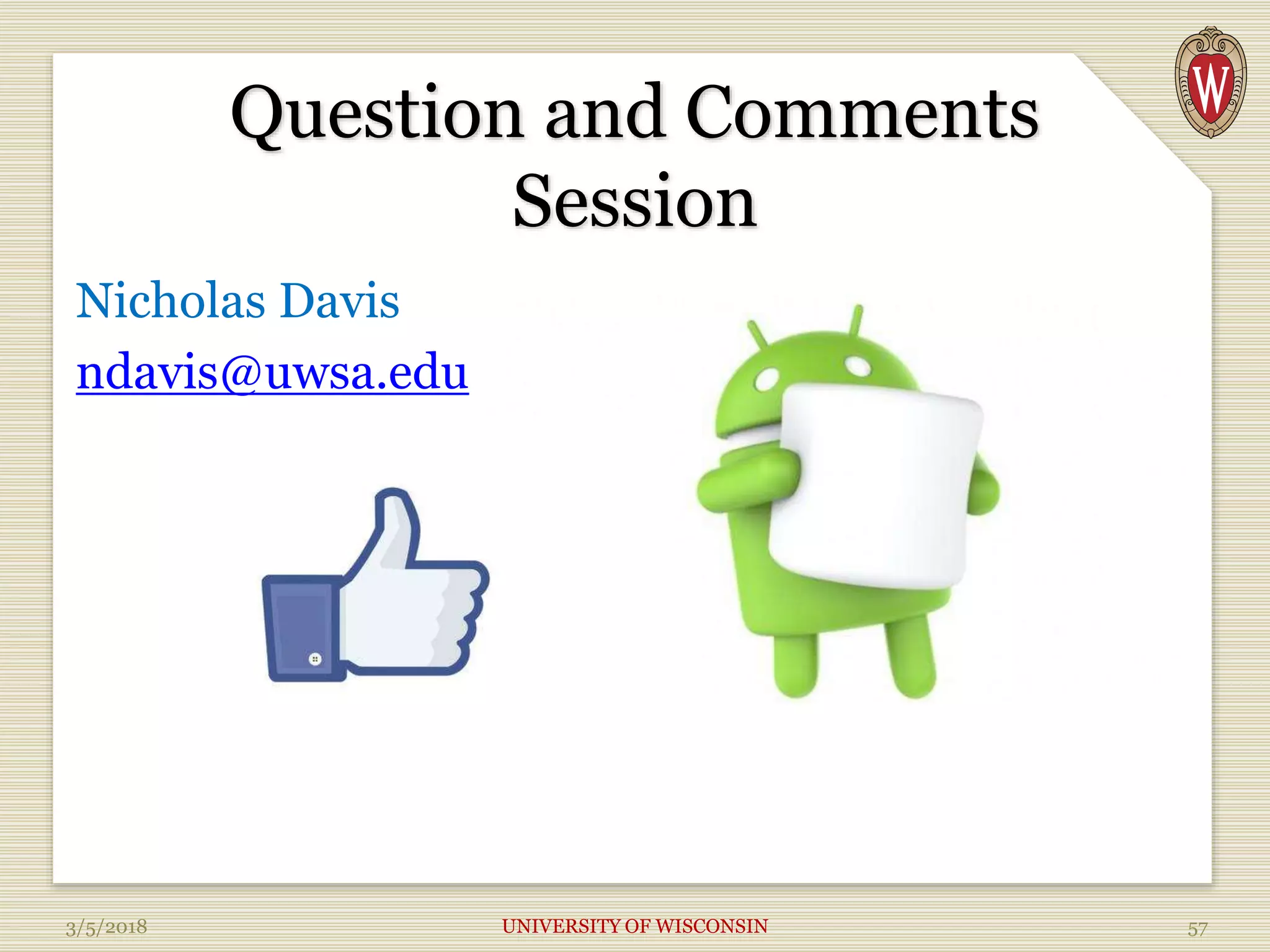 Question and Comments
Session
Nicholas Davis
ndavis@uwsa.edu
3/5/2018 UNIVERSITY OF WISCONSIN 57
 