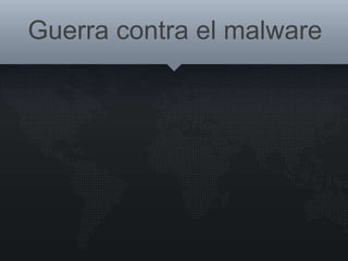 Guerra contra el malware
 