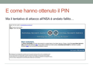 Ecco come sonoentrati…La mail piùfamosa del 2011!Questetecnicheunavoltavenivanoutilizzate per piccolefrodi, orasonoarmi di Cyber-guerra!