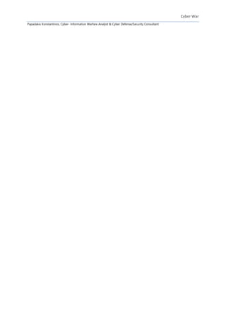 Cyber War
Papadakis Konstantinos, Cyber- Information Warfare Analyst & Cyber Defense/Security Consultant
 