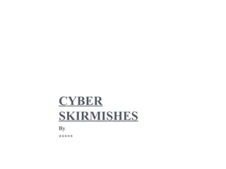 CYBER SKIRMISHES By ***** 