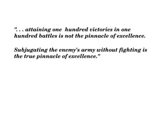 <ul><li>&quot;. . . attaining one  hundred victories in one hundred battles is not the pinnacle of excellence. </li></ul><...