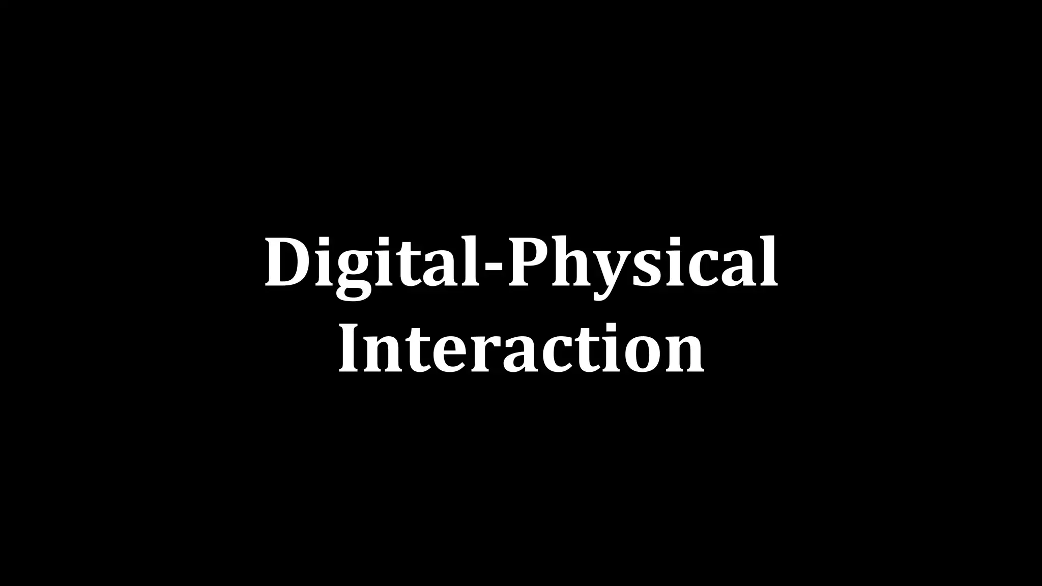 Digital-Physical
Interaction
 