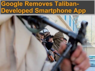 Google Removes Taliban-
Developed Smartphone App
 