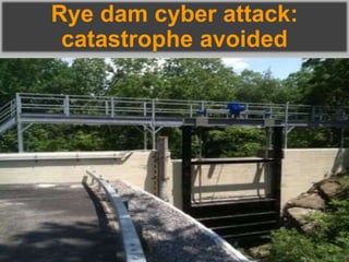 Rye dam cyber attack:
catastrophe avoided
 