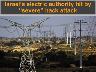 Israel’s electric authority hit by
“severe” hack attack
 