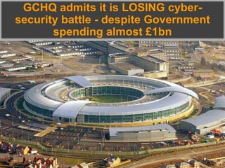 GCHQ admits it is LOSING cyber-
security battle - despite Government
spending almost £1bn
 