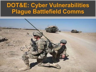 DOT&E: Cyber Vulnerabilities
Plague Battlefield Comms
 