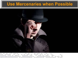Use Mercenaries when Possible
 